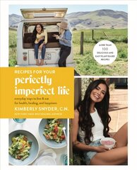 Recipes for Your Perfectly Imperfect Life: Everyday Ways to Eat for Health, Confidence, and Happiness cena un informācija | Pašpalīdzības grāmatas | 220.lv