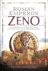 Roman Emperor Zeno: The Perils of Power Politics in Fifth-century Constantinople цена и информация | Биографии, автобиографии, мемуары | 220.lv