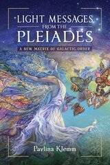 Light Messages from the Pleiades: A New Matrix of Galactic Order cena un informācija | Pašpalīdzības grāmatas | 220.lv