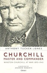 Churchill, Master and Commander: Winston Churchill at War 1895-1945 cena un informācija | Biogrāfijas, autobiogrāfijas, memuāri | 220.lv