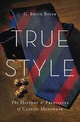 True Style: The History and Principles of Classic Menswear cena un informācija | Pašpalīdzības grāmatas | 220.lv