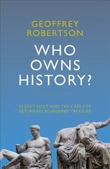 Who Owns History?: Elgin's Loot and the Case for Returning Plundered Treasure cena un informācija | Vēstures grāmatas | 220.lv