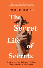 Secret Life Of Secrets: How Our Inner Worlds Shape Well-being, Relationships, and Who We Are cena un informācija | Pašpalīdzības grāmatas | 220.lv