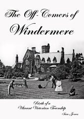 Off-Comers of Windermere, Birth of a Vibrant Victorian Township цена и информация | Исторические книги | 220.lv