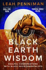Black Earth Wisdom: Soulful Conversations with Black Environmentalists cena un informācija | Pašpalīdzības grāmatas | 220.lv