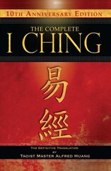 Complete I Ching - 10th Anniversary Edition: The Definitive Translation by Taoist Master Alfred Huang 2nd Edition, Revised, Revised Edition цена и информация | Духовная литература | 220.lv