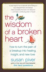 Wisdom of a Broken Heart: How to Turn the Pain of a Breakup into Healing, Insight, and New Love cena un informācija | Pašpalīdzības grāmatas | 220.lv