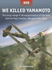 We Killed Yamamoto: The long-range P-38 assassination of the man behind Pearl Harbor, Bougainville 1943 cena un informācija | Vēstures grāmatas | 220.lv