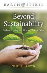 Earth Spirit: Beyond Sustainability - Authentic Living at a Time of Climate Crisis cena un informācija | Pašpalīdzības grāmatas | 220.lv