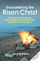 Encountering the Risen Christ: From Easter to Pentecost: the message of the resurrection and how it can change us цена и информация | Духовная литература | 220.lv