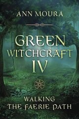 Green Witchcraft IV: Walking the Faerie Path цена и информация | Самоучители | 220.lv
