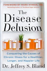 Disease Delusion: Conquering the Causes of Chronic Illness for a Healthier, Longer, and Happier Life cena un informācija | Pašpalīdzības grāmatas | 220.lv