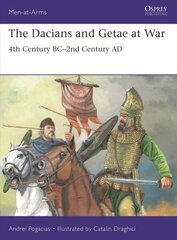 Dacians and Getae at War: 4th Century BC- 2nd Century AD цена и информация | Исторические книги | 220.lv