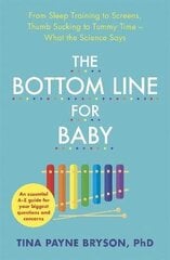 Bottom Line for Baby: From Sleep Training to Screens, Thumb Sucking to Tummy Time--What the Science Says cena un informācija | Pašpalīdzības grāmatas | 220.lv
