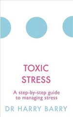 Toxic Stress: A step-by-step guide to managing stress цена и информация | Самоучители | 220.lv