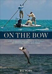On the Bow: Love, Fear and Fascination in the Pursuit of Bonefish, Tarpon and Permit cena un informācija | Grāmatas par veselīgu dzīvesveidu un uzturu | 220.lv