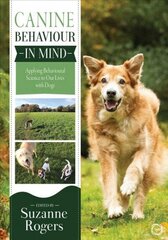 Canine Behaviour in Mind: Applying Behavioural Science to Our Lives with Dogs: Applying Behavioural Science to Our Lives with Dogs cena un informācija | Grāmatas par veselīgu dzīvesveidu un uzturu | 220.lv