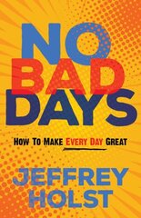 No Bad Days: How to Make Every Day Great cena un informācija | Pašpalīdzības grāmatas | 220.lv