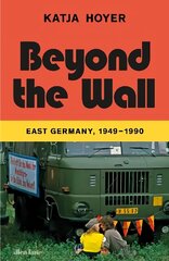Beyond the Wall: East Germany, 1949-1990 cena un informācija | Vēstures grāmatas | 220.lv