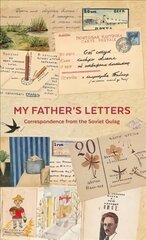 My Father's Letters: Correspondence from the Soviet Gulag cena un informācija | Vēstures grāmatas | 220.lv