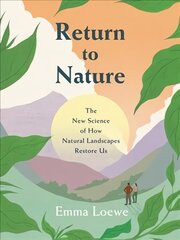 Return to Nature: The New Science of How Natural Landscapes Restore Us цена и информация | Самоучители | 220.lv