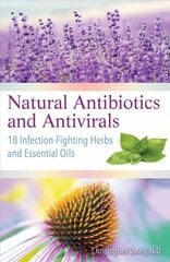 Natural Antibiotics and Antivirals: 18 Infection-Fighting Herbs and Essential Oils cena un informācija | Pašpalīdzības grāmatas | 220.lv