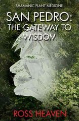 Shamanic Plant Medicine - San Pedro: The Gateway to Wisdom cena un informācija | Pašpalīdzības grāmatas | 220.lv