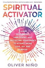 Spiritual Activator: 5 Steps to Clearing, Unblocking and Protecting Your Energy to Attract More Love, Joy and Purpose cena un informācija | Pašpalīdzības grāmatas | 220.lv