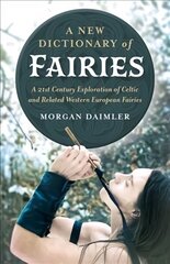 New Dictionary of Fairies, A: A 21st Century Exploration of Celtic and Related Western European Fairies cena un informācija | Pašpalīdzības grāmatas | 220.lv