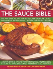 Sauce Bible: 400 Fail-safe Recipes to Transform Everyday Dishes into Feasts, Shown in Step by Step in 1400 Photographs цена и информация | Книги рецептов | 220.lv