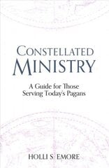 Constellated Ministry: A Guide for Those Serving Today's Pagans cena un informācija | Pašpalīdzības grāmatas | 220.lv