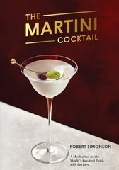 Martini Cocktail: A Meditation on the World's Greatest Drink, with Recipes cena un informācija | Pavārgrāmatas | 220.lv
