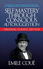 Self-Mastery Through Conscious Autosuggestion (Original Classic Edition) cena un informācija | Pašpalīdzības grāmatas | 220.lv