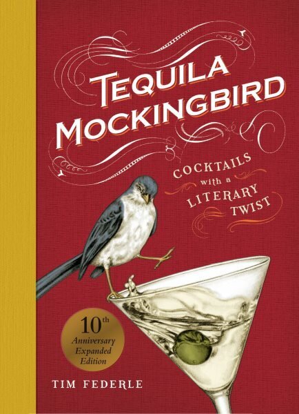 Tequila Mockingbird (10th Anniversary Expanded Edition): Cocktails with a Literary Twist cena un informācija | Pavārgrāmatas | 220.lv