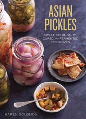 Asian Pickles: Sweet, Sour, Salty, Cured, and Fermented Preserves from Korea, Japan, China, India, and Beyond [A Cookbook] cena un informācija | Pavārgrāmatas | 220.lv