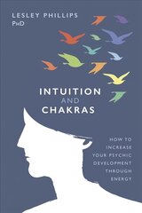 Intuition and Chakras: How to Increase Your Psychic Development Through Energy cena un informācija | Pašpalīdzības grāmatas | 220.lv