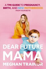 Dear Future Mama: A TMI Guide to Pregnancy, Birth, and Motherhood from Your Bestie cena un informācija | Pašpalīdzības grāmatas | 220.lv