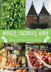 Apples, Cherries, Hops: Kent's Food and Drink цена и информация | Книги рецептов | 220.lv