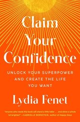 Claim Your Confidence: Unlock Your Superpower and Create the Life You Want цена и информация | Самоучители | 220.lv