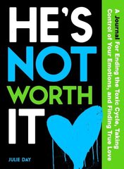 He's Not Worth It: A Journal for Ending the Toxic Cycle, Taking Control of Your Emotions, and Finding True Love cena un informācija | Pašpalīdzības grāmatas | 220.lv