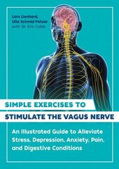 Simple Exercises to Stimulate the Vagus Nerve: An Illustrated Guide to Alleviate Stress, Depression, Anxiety, Pain, and Digestive Conditions 2nd Edition, New Edition cena un informācija | Pašpalīdzības grāmatas | 220.lv