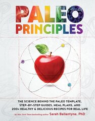 Paleo Principles: The Science Behind the Paleo Template, Step-by-Step Guides, Meal Plans, and 200 plus Healthy & Delicious Recipes for Real Life cena un informācija | Pašpalīdzības grāmatas | 220.lv