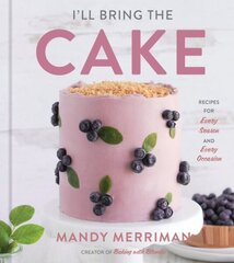 I'll Bring The Cake: Recipes for Every Season and Every Occasion цена и информация | Книги рецептов | 220.lv