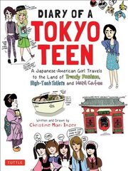 Diary of a Tokyo Teen: A Japanese-American Girl Travels to the Land of Trendy Fashion, High-Tech Toilets and Maid Cafes cena un informācija | Grāmatas pusaudžiem un jauniešiem | 220.lv