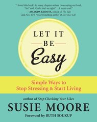 Let It Be Easy: Simple Ways to Stop Stressing and Start Living cena un informācija | Pašpalīdzības grāmatas | 220.lv
