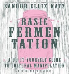 Basic Fermentation: A Do-it-yourself Guide To Cultural Manipulation (diy): A Do-It-Yourself Guide to Cultural Manipulation 3rd edition цена и информация | Книги рецептов | 220.lv