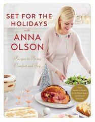 Set For The Holidays With Anna Olson: Recipes for Bringing Comfort and Joy: From Starters to Sweets, for the Festive Season and Almost Every Day cena un informācija | Pavārgrāmatas | 220.lv