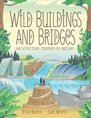 Wild Buildings And Bridges: Architecture Inspired by Nature cena un informācija | Grāmatas pusaudžiem un jauniešiem | 220.lv