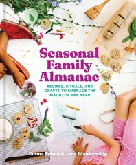 Seasonal Family Almanac: Recipes, Rituals, and Crafts to Embrace the Magic of the Year cena un informācija | Pašpalīdzības grāmatas | 220.lv