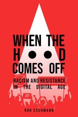 When the Hood Comes Off: Racism and Resistance in the Digital Age cena un informācija | Pašpalīdzības grāmatas | 220.lv